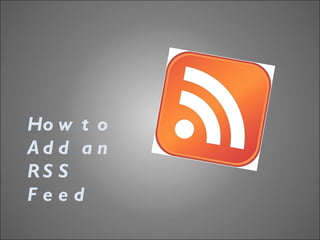 How to  Add an  RSS Feed 