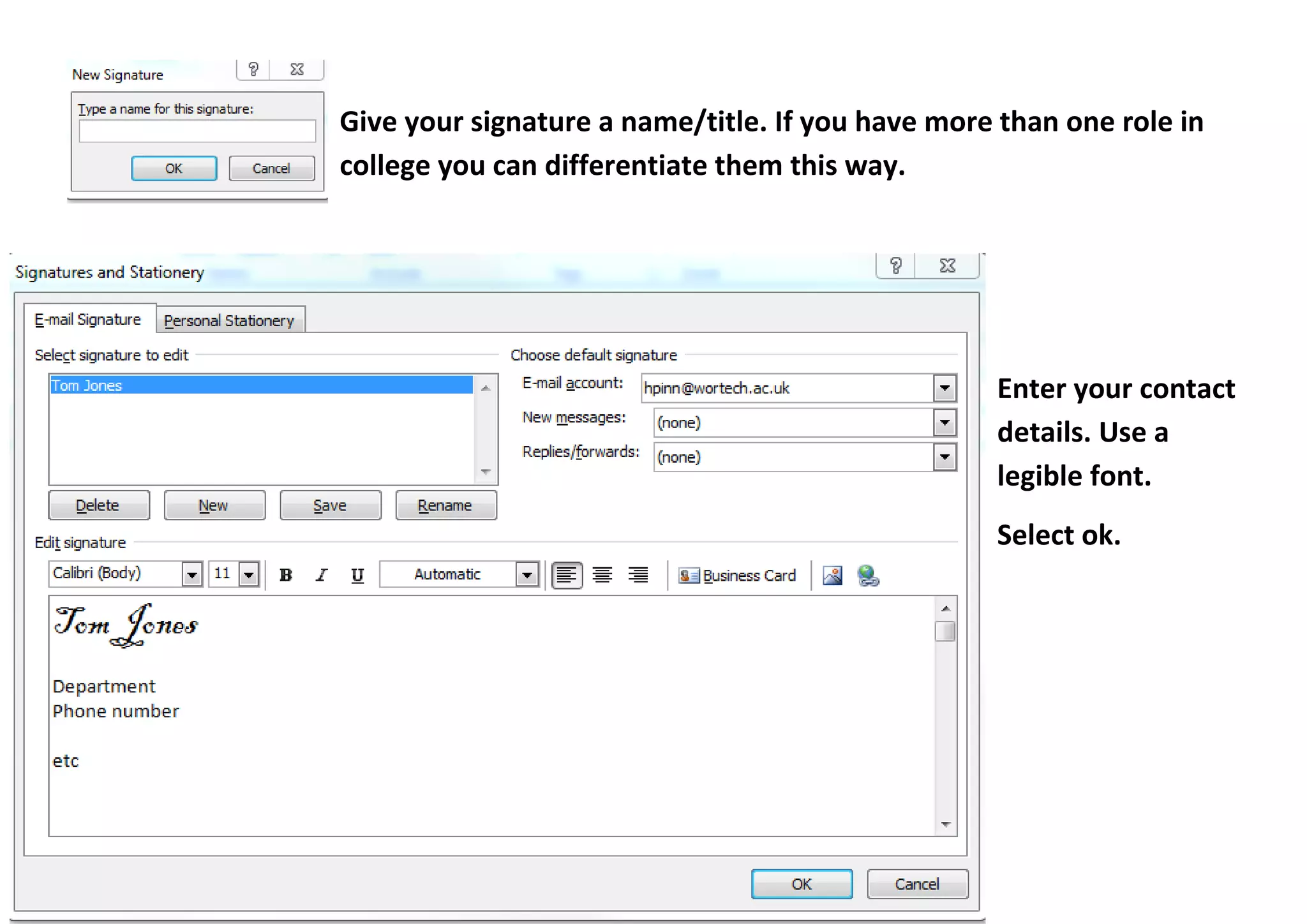 Give your signature a name/title. If you have more than one role in college you can differentiate them this way.
Enter your contact details. Use a legible font.
Select ok.