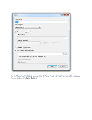 The MvcMovieViewsHelloWorld folder and the MvcMovieViewsHelloWorldIndex.cshtml file are created.
You can see them in Solution Explorer:
 