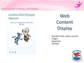 Web
         Content
         Display
-   Text [font style, colour size etc]
-   Images
-   Hyperlinks
-   YouTube
 