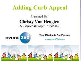 Adding Curb Appeal ,[object Object],[object Object],[object Object],Your Mission is Our Passion .  www.event360.com   