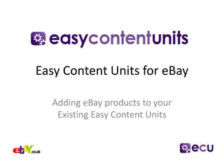 Easy Content Units for eBay Adding eBay products to your Existing Easy Content Units 