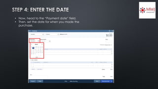 • Now, head to the “Payment date” field.
• Then, set the date for when you made the
purchase.
 