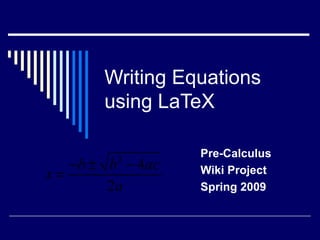 Writing Equations using LaTeX Pre-Calculus Wiki Project Spring 2009 