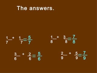 The answers. +  1 7  7  +  3 8  8  3  +  2 6  6  2  +  5 9  9  5 7 5 6 7 9 7 8 