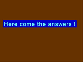 Here come the answers ! 