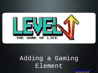 Adding a Gaming
Element

InnovativePD.com|
@innovativePD

 