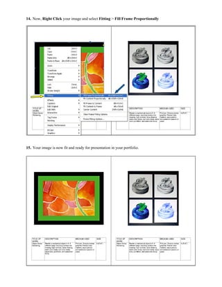 14. Now, Right Click your image and select Fitting > Fill Frame Proportionally




15. Your image is now fit and ready for presentation in your portfolio.
 