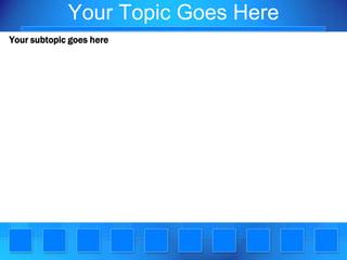 Your Topic Goes HereYour subtopic goes here