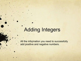 Adding Integers

All the information you need to successfully
add positive and negative numbers.
 