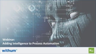 March 20, 2019
Webinar:
Adding Intelligence to Process Automation
 