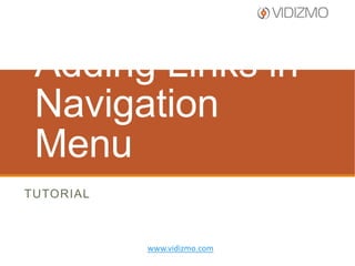 Add Links in
Navigation Menu
TUTORIAL

www.vidizmo.com

 