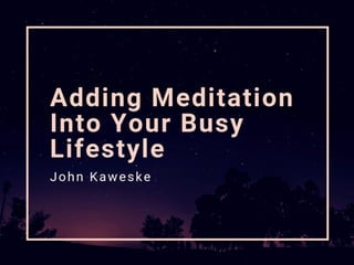 Adding Meditation Into Your Busy Lifestyle