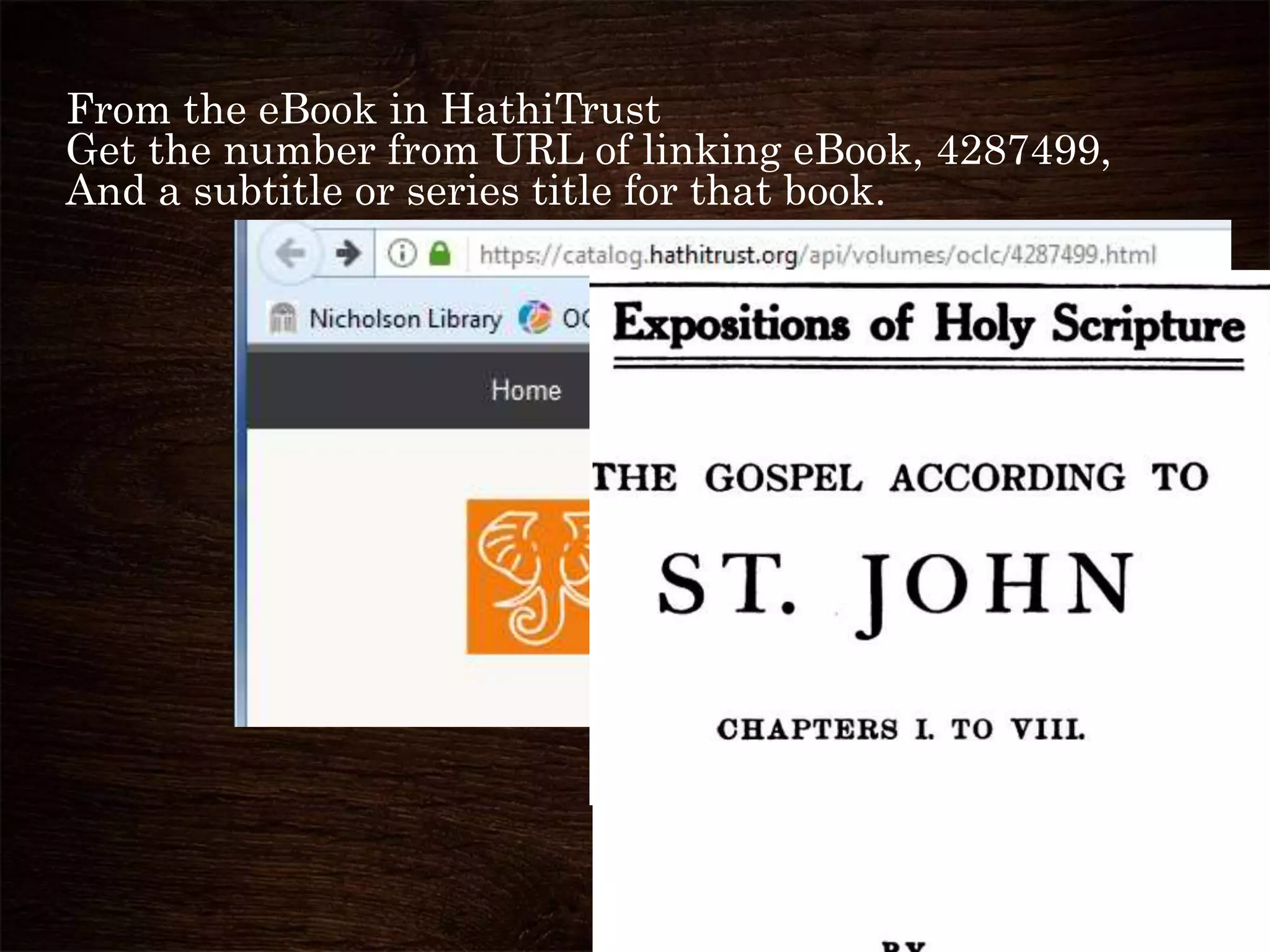 From the eBook in HathiTrust
Get the number from URL of linking eBook, 4287499,
And a subtitle or series title for that book.
 
