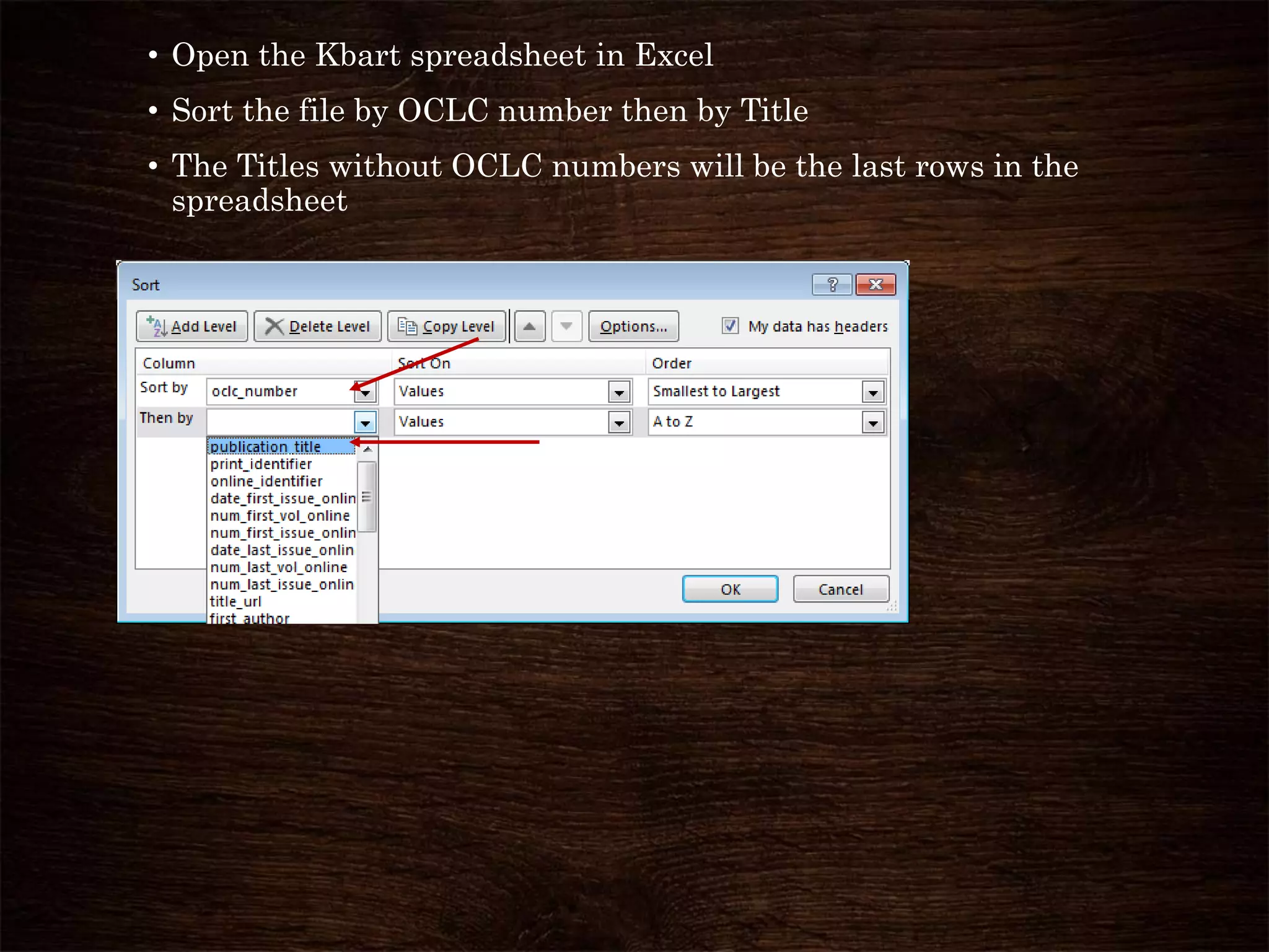 • Open the Kbart spreadsheet in Excel
• Sort the file by OCLC number then by Title
• The Titles without OCLC numbers will be the last rows in the
spreadsheet
 