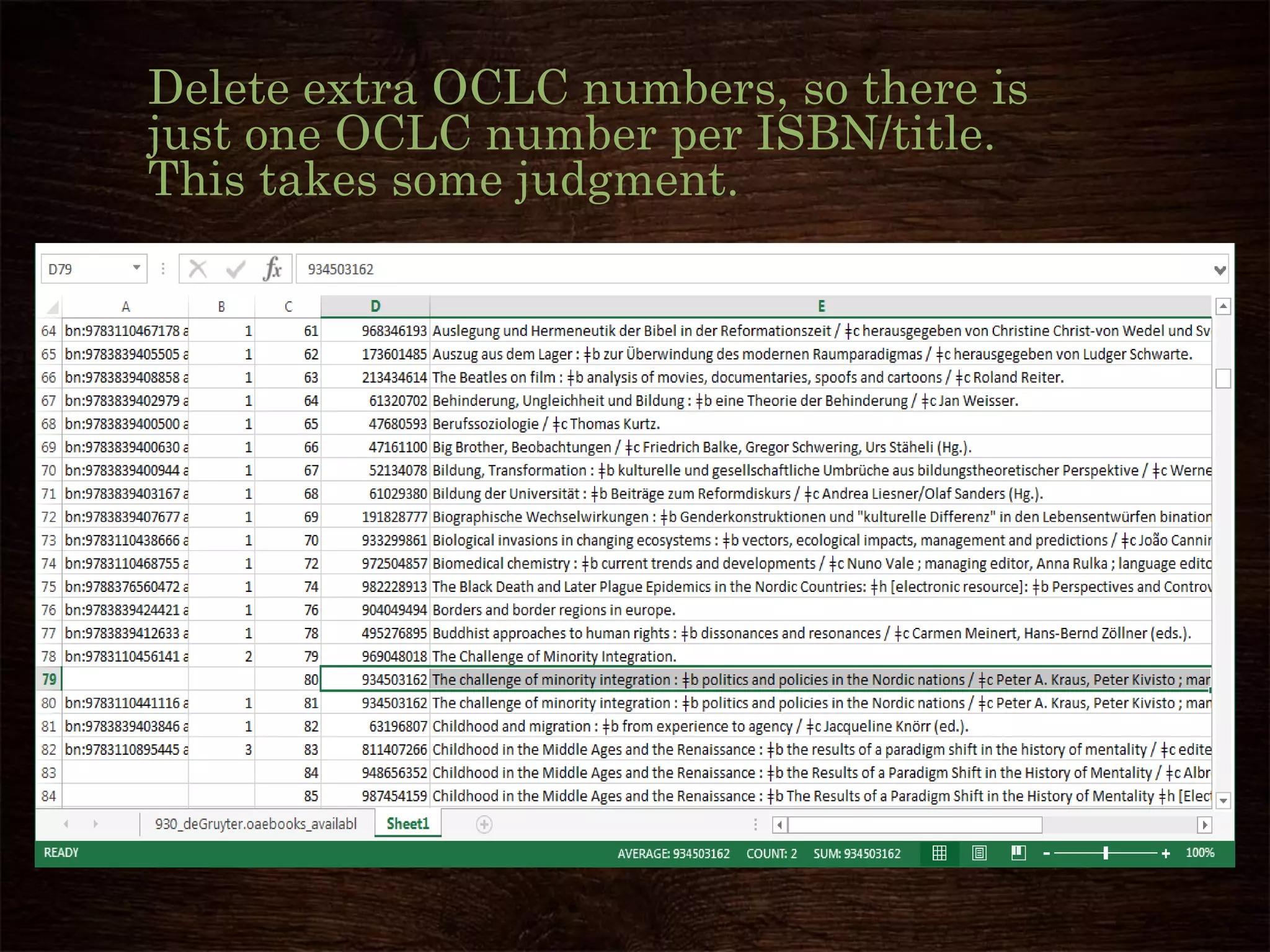 Delete extra OCLC numbers, so there is
just one OCLC number per ISBN/title.
This takes some judgment.
 