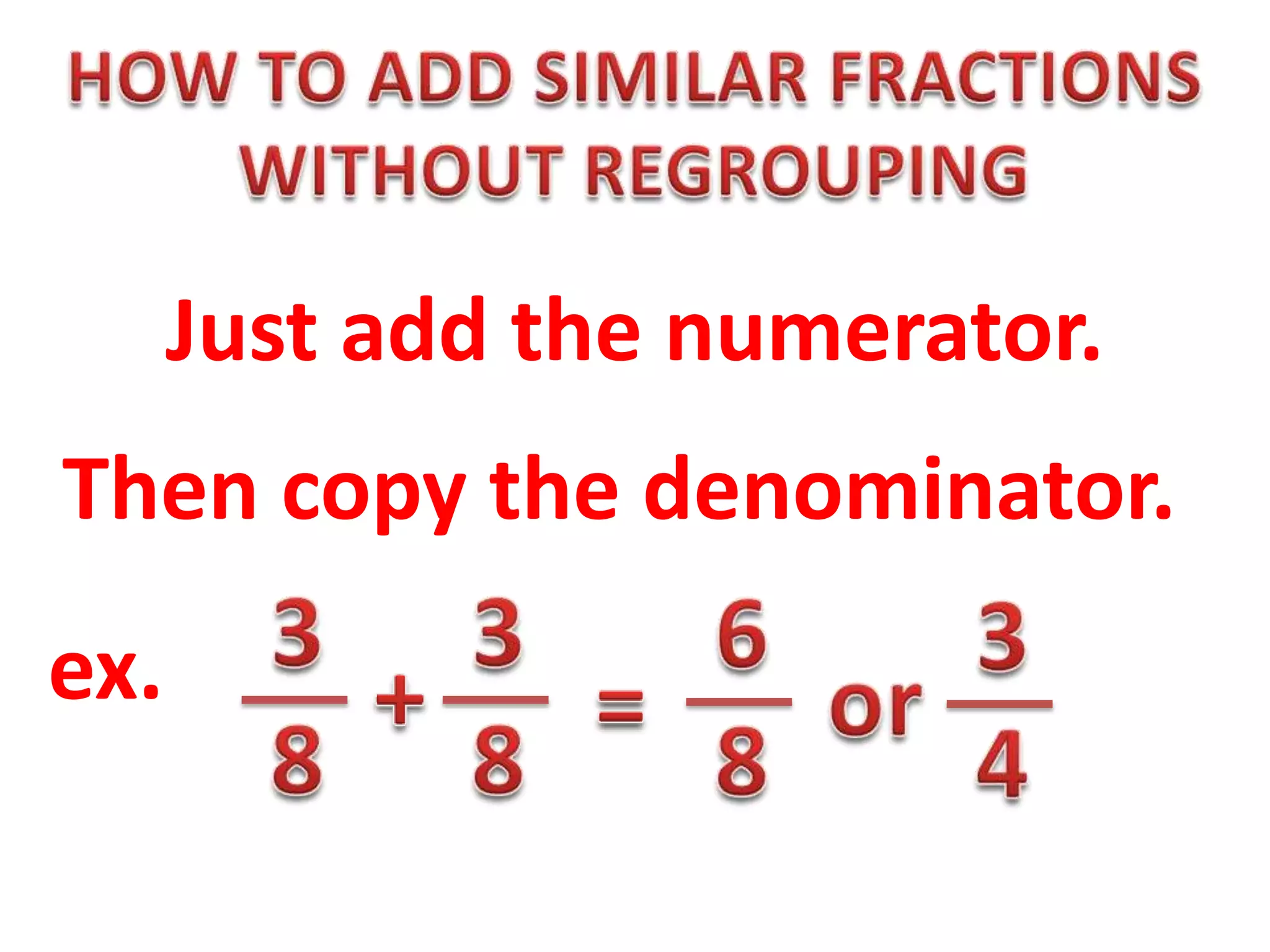 Just add the numerator.
Then copy the denominator.
ex.
 