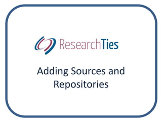 Adding Sources and
Repositories
 