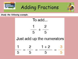 Adding Fractions
Study the following example.
 