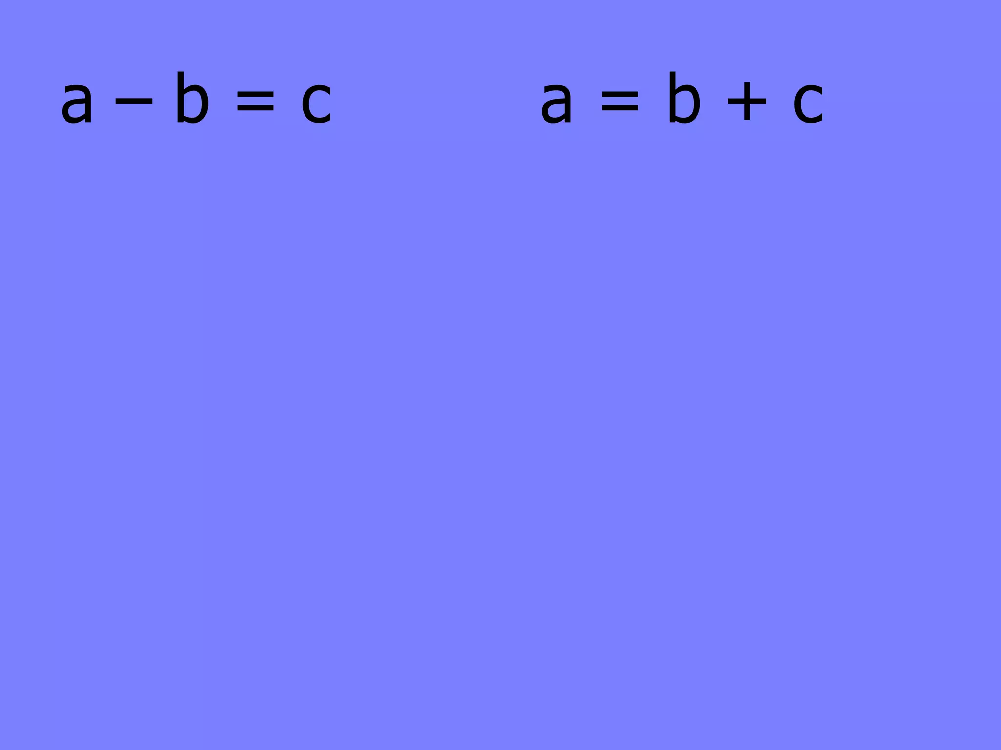 a–b=c   a=b+c
 