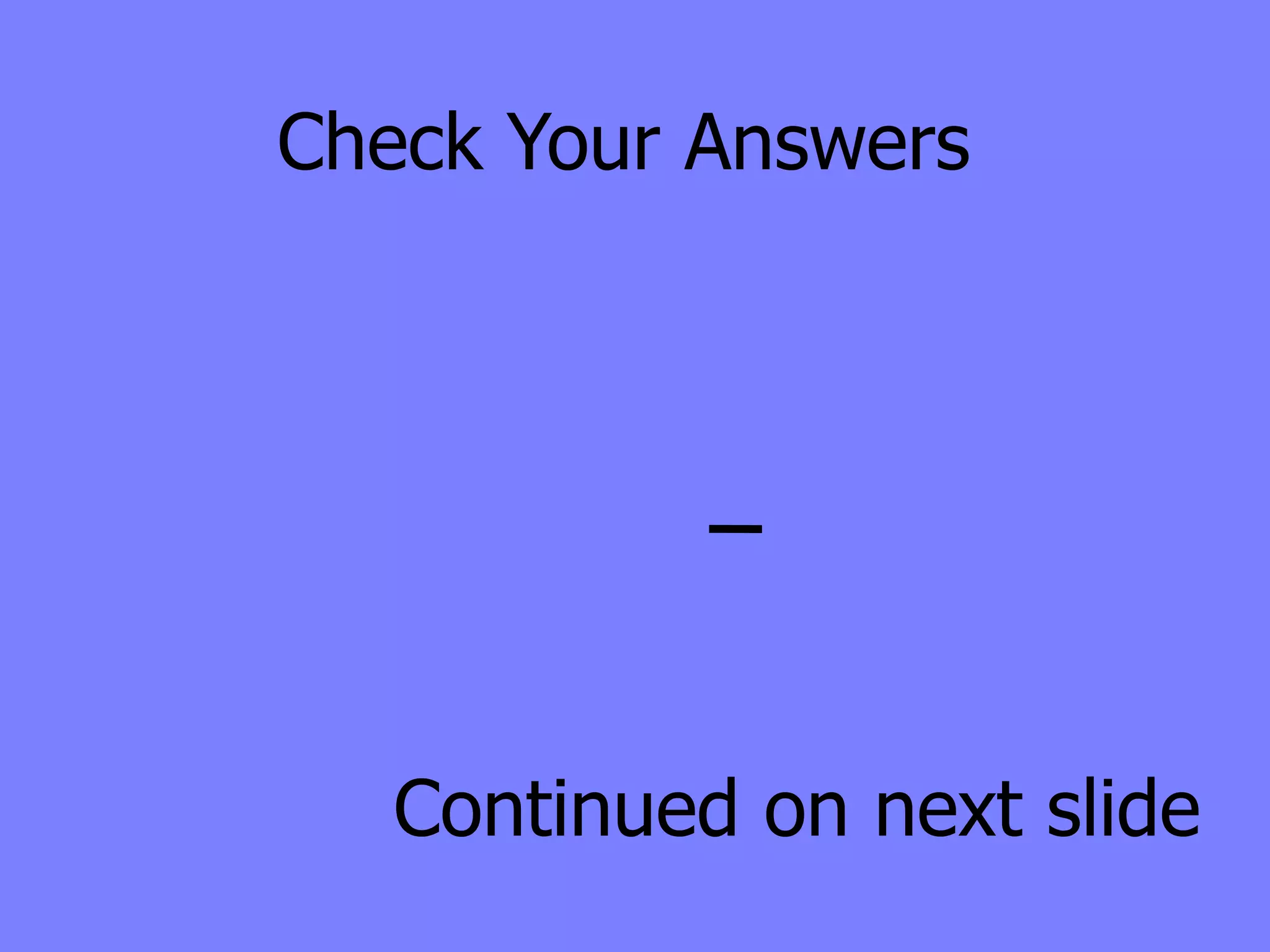 Check Your Answers




   Continued on next slide
 