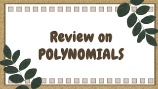 Review on
POLYNOMIALS
 