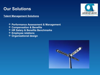 Our Solutions
Talent Management Solutions


      Performance Assessment & Management
      Compensation & Benefits
      HR Salary & Benefits Benchmarks
      Employee relations
      Organizational design
 