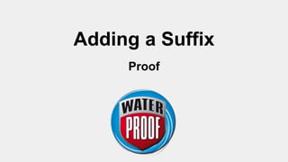 Adding a Suffix
Proof
 