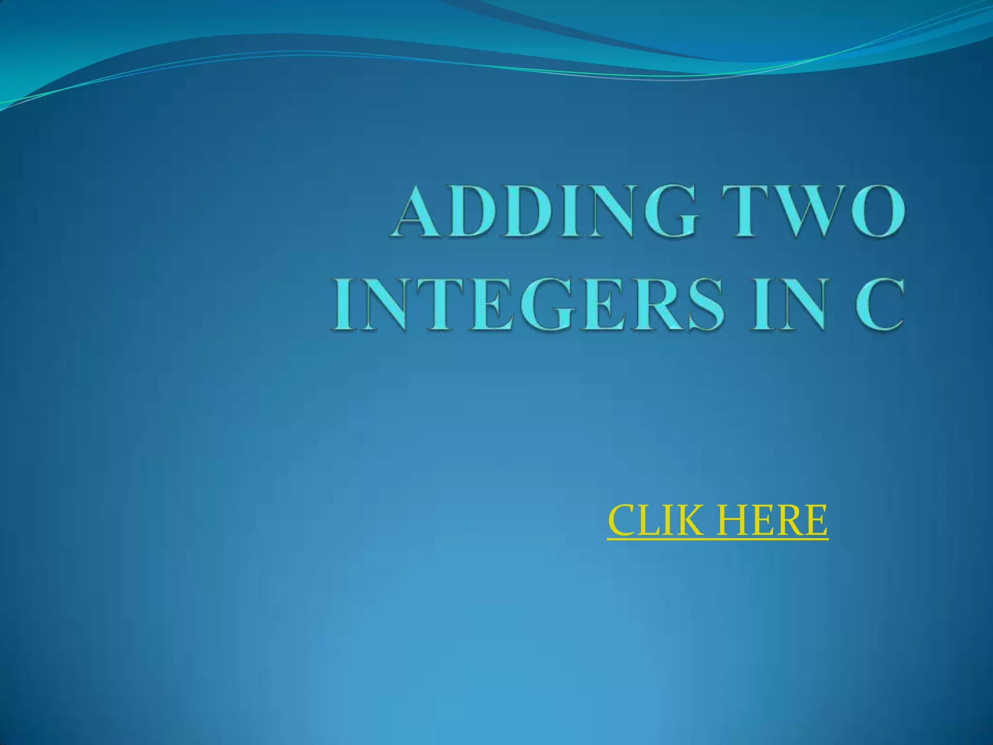 ADDING TWO INTEGERS IN CCLIK HERE