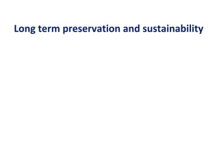 Long term preservation and sustainability
 