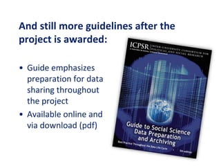 And still more guidelines after the
project is awarded:
• Guide emphasizes
preparation for data
sharing throughout
the project
• Available online and
via download (pdf)
 