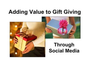 Adding Value to Gift Giving Through Social Media 