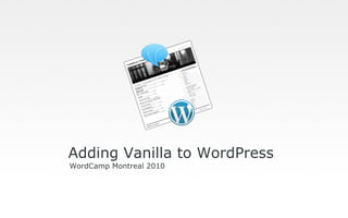 Adding Vanilla to WordPress WordCamp Montreal 2010 
