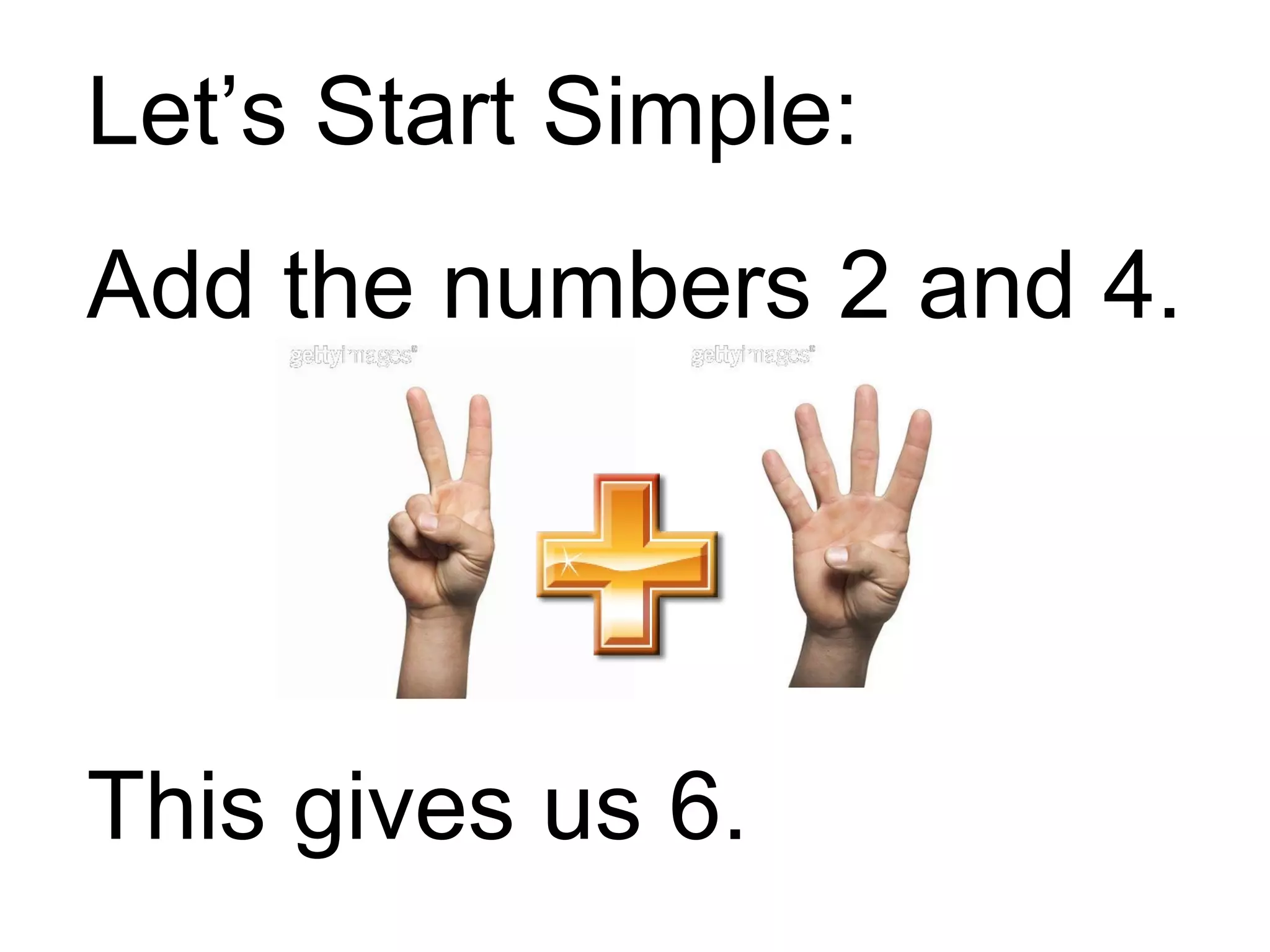 Let’s Start Simple: Add the numbers 2 and 4. This gives us 6. 