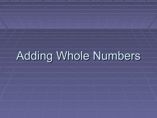 Adding Whole Numbers
 