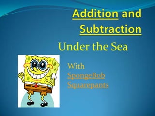 Under the Sea
 With
 SpongeBob
 Squarepants
 