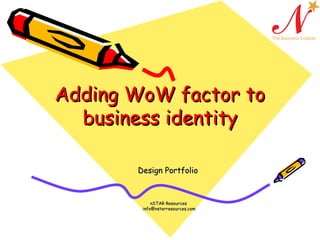 Adding WoW factor to
business identity
Design Portfolio

nSTAR Resources
info@nstarresources.com

 