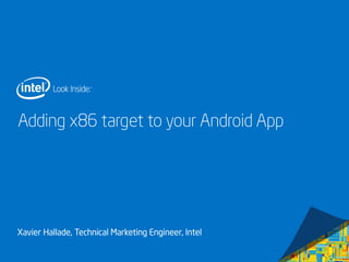 Adding x86 target to your Android App

Xavier Hallade, Technical Marketing Engineer, Intel

 