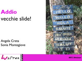 Addio
vecchie slide!

Angela Creta
Sonia Montegiove
Foto di relax design, Flickr

#if13 #wister

 