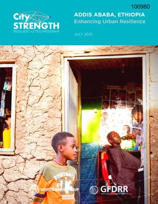 ADDIS ABABA, ETHIOPIA
JULY 2015
Enhancing Urban Resilience
100980
 
