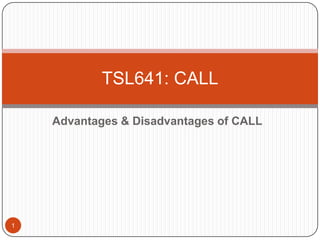 Advantages & Disadvantages of CALL TSL641: CALL 1 