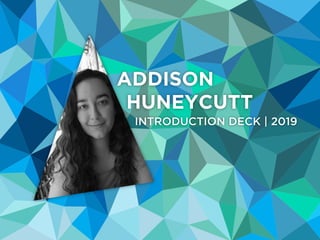 ADDISON
HUNEYCUTT
INTRODUCTION DECK | 2019
 