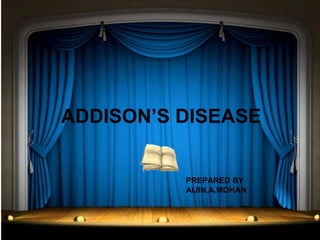 ADDISON’S DISEASE 
PREPARED BY 
AIJIN.A.MOHAN 
 