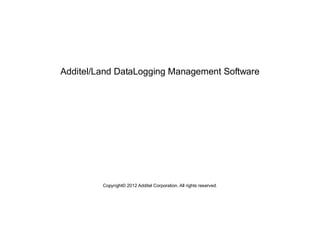 Additel/Land DataLogging Management Software
Copyright© 2012 Additel Corporation. All rights reserved.
 