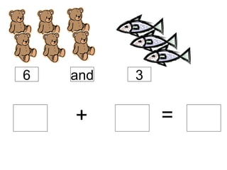 + = 6 and 3 