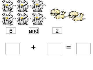 + = 6 and 2 