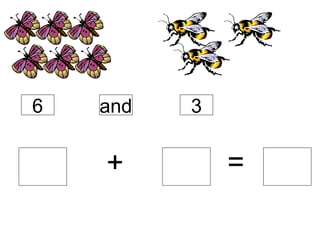 + = 6 and 3 