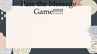 Pass the Message
Game!!!!!
 