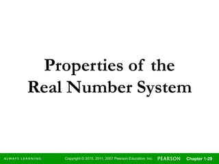 Copyright © 2015, 2011, 2007 Pearson Education, Inc. Chapter 1-29
Properties of the
Real Number System
 