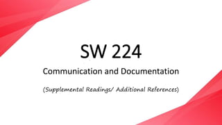 SW 224
Communication and Documentation
(Supplemental Readings/ Additional References)
 